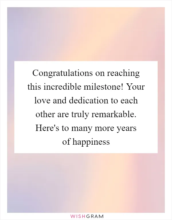 Congratulations on reaching this incredible milestone! Your love and dedication to each other are truly remarkable. Here's to many more years of happiness