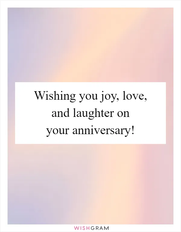 Wishing you joy, love, and laughter on your anniversary!