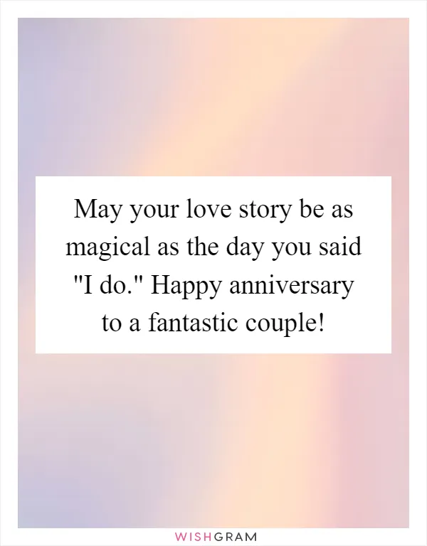 May your love story be as magical as the day you said "I do." Happy anniversary to a fantastic couple!