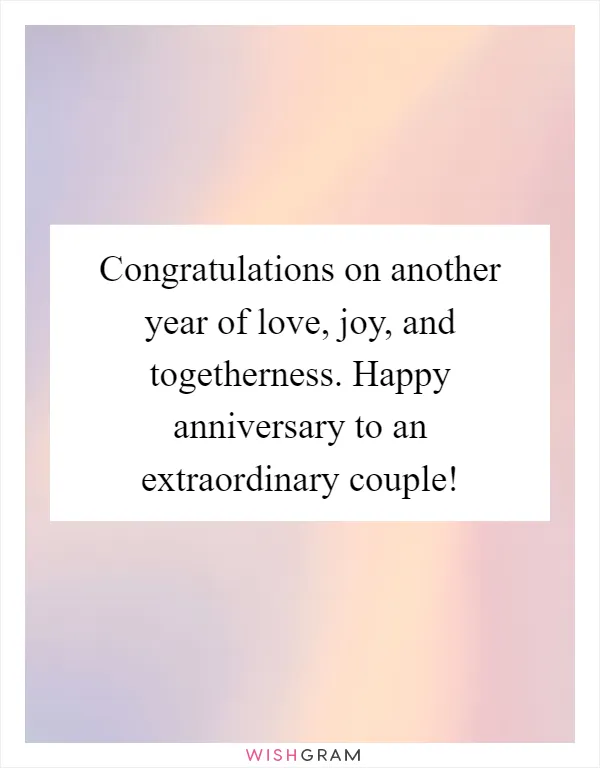 Congratulations on another year of love, joy, and togetherness. Happy anniversary to an extraordinary couple!