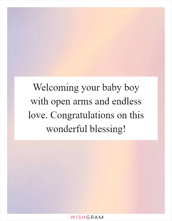 Welcoming your baby boy with open arms and endless love. Congratulations on this wonderful blessing!