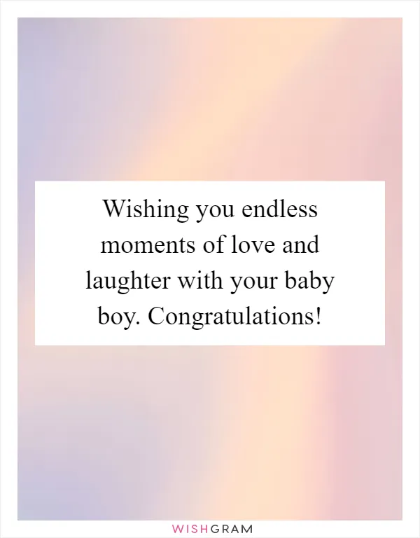 Wishing you endless moments of love and laughter with your baby boy. Congratulations!