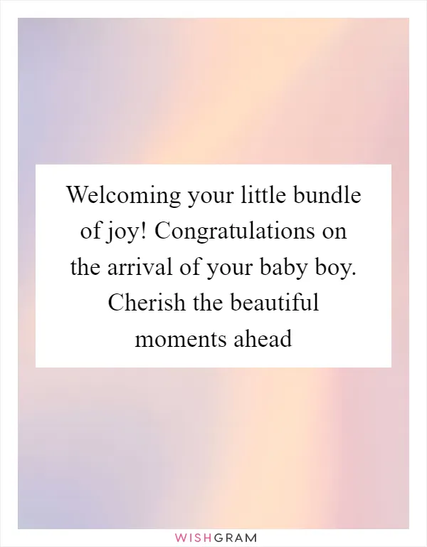 Welcoming your little bundle of joy! Congratulations on the arrival of your baby boy. Cherish the beautiful moments ahead