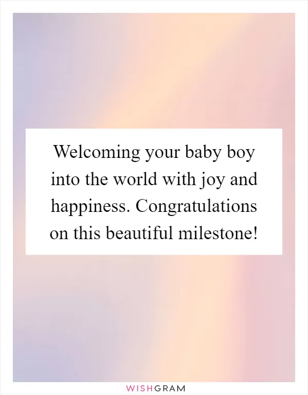 Welcoming your baby boy into the world with joy and happiness. Congratulations on this beautiful milestone!