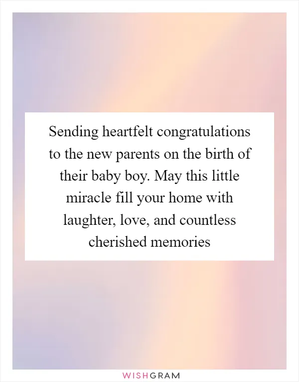 Sending heartfelt congratulations to the new parents on the birth of their baby boy. May this little miracle fill your home with laughter, love, and countless cherished memories