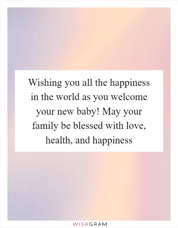 Wishing you all the happiness in the world as you welcome your new baby! May your family be blessed with love, health, and happiness