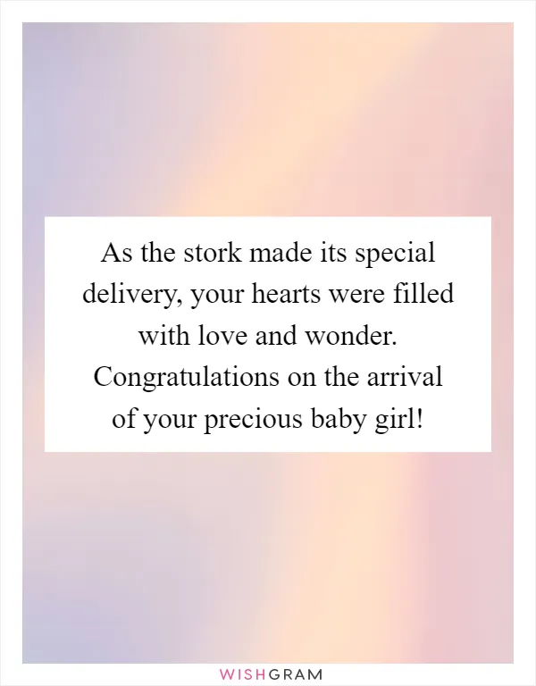As the stork made its special delivery, your hearts were filled with love and wonder. Congratulations on the arrival of your precious baby girl!
