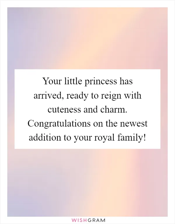Your little princess has arrived, ready to reign with cuteness and charm. Congratulations on the newest addition to your royal family!