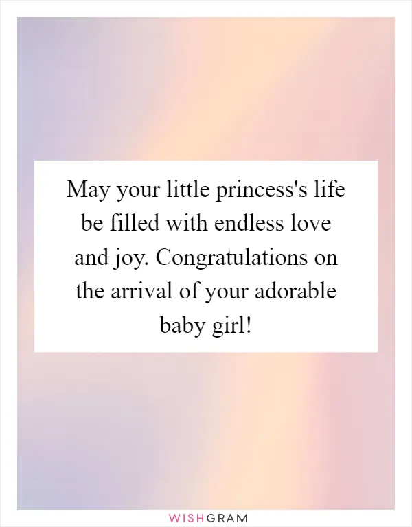 May your little princess's life be filled with endless love and joy. Congratulations on the arrival of your adorable baby girl!