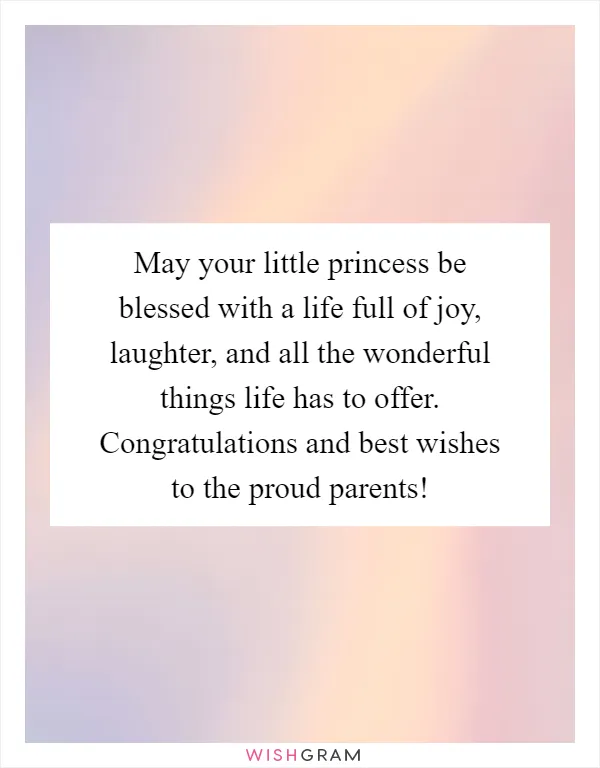 May your little princess be blessed with a life full of joy, laughter, and all the wonderful things life has to offer. Congratulations and best wishes to the proud parents!