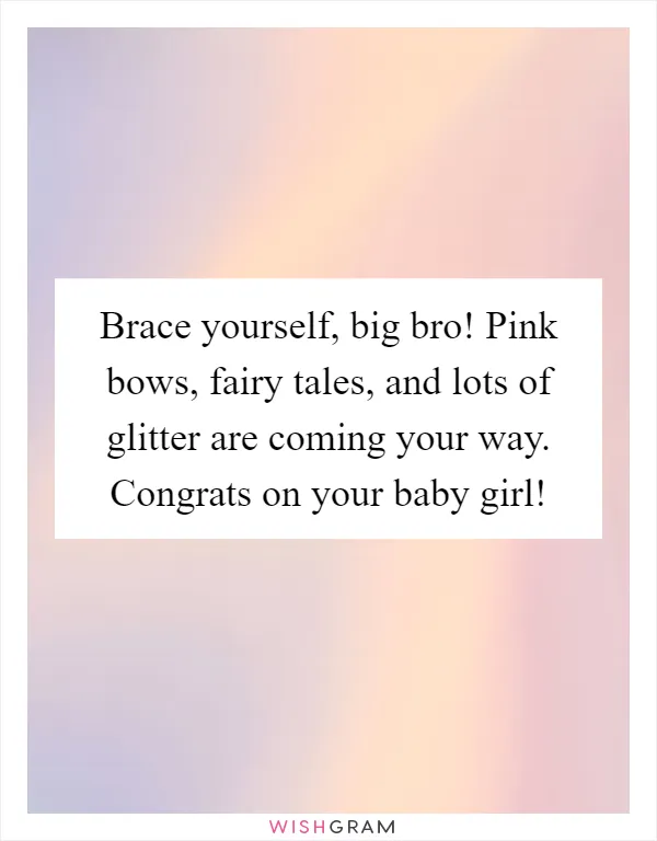 Brace yourself, big bro! Pink bows, fairy tales, and lots of glitter are coming your way. Congrats on your baby girl!