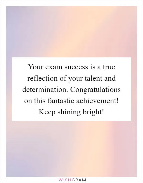 Your exam success is a true reflection of your talent and determination. Congratulations on this fantastic achievement! Keep shining bright!