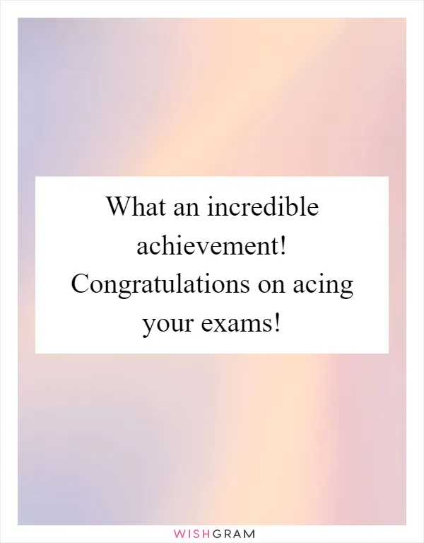 What an incredible achievement! Congratulations on acing your exams!