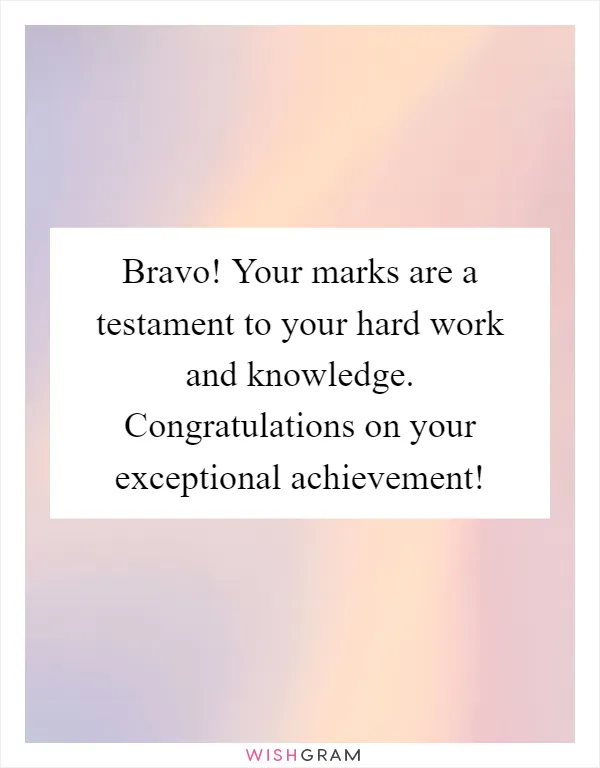 Bravo! Your marks are a testament to your hard work and knowledge. Congratulations on your exceptional achievement!