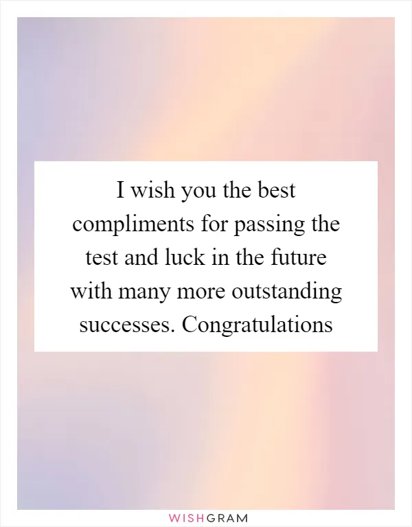 I wish you the best compliments for passing the test and luck in the future with many more outstanding successes. Congratulations