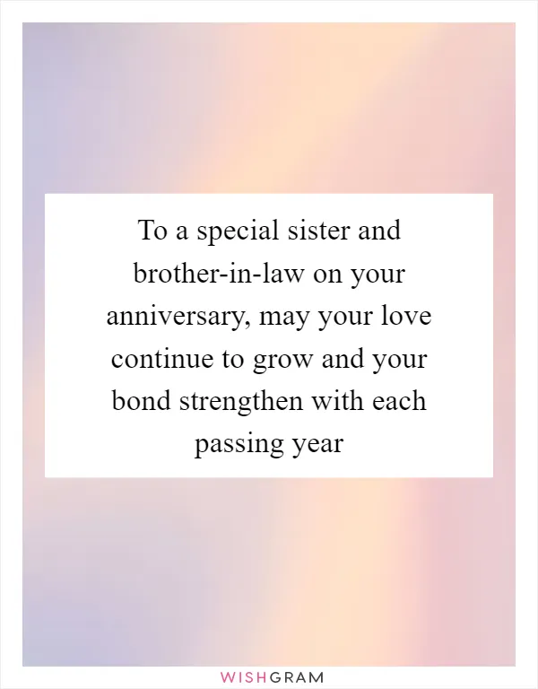 To a special sister and brother-in-law on your anniversary, may your love continue to grow and your bond strengthen with each passing year