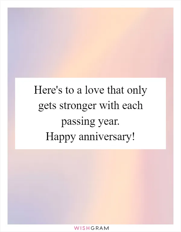 Here's to a love that only gets stronger with each passing year. Happy anniversary!