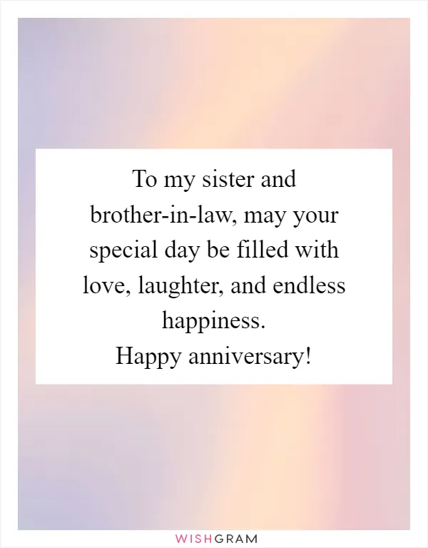 To my sister and brother-in-law, may your special day be filled with love, laughter, and endless happiness. Happy anniversary!