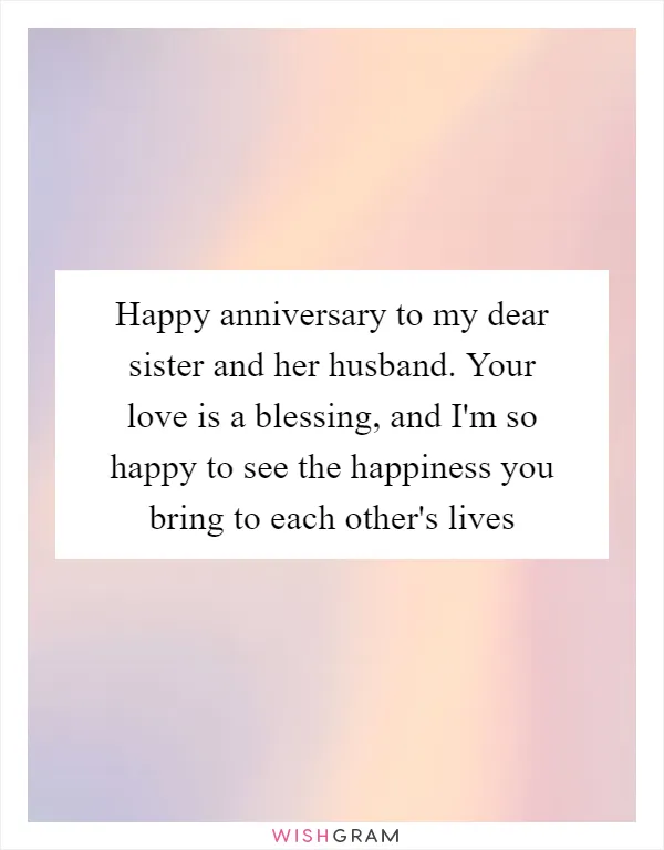 Happy anniversary to my dear sister and her husband. Your love is a blessing, and I'm so happy to see the happiness you bring to each other's lives
