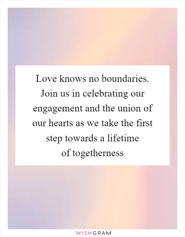 Love knows no boundaries. Join us in celebrating our engagement and the union of our hearts as we take the first step towards a lifetime of togetherness