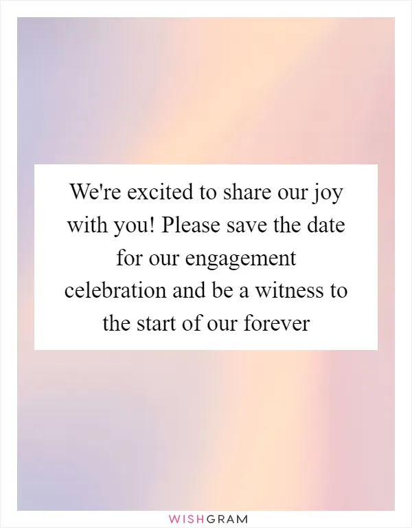 We're excited to share our joy with you! Please save the date for our engagement celebration and be a witness to the start of our forever