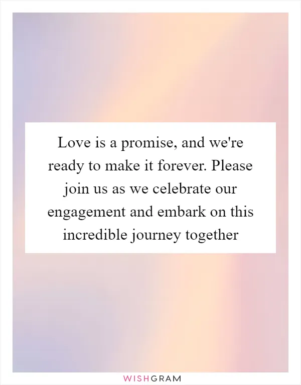 Love is a promise, and we're ready to make it forever. Please join us as we celebrate our engagement and embark on this incredible journey together