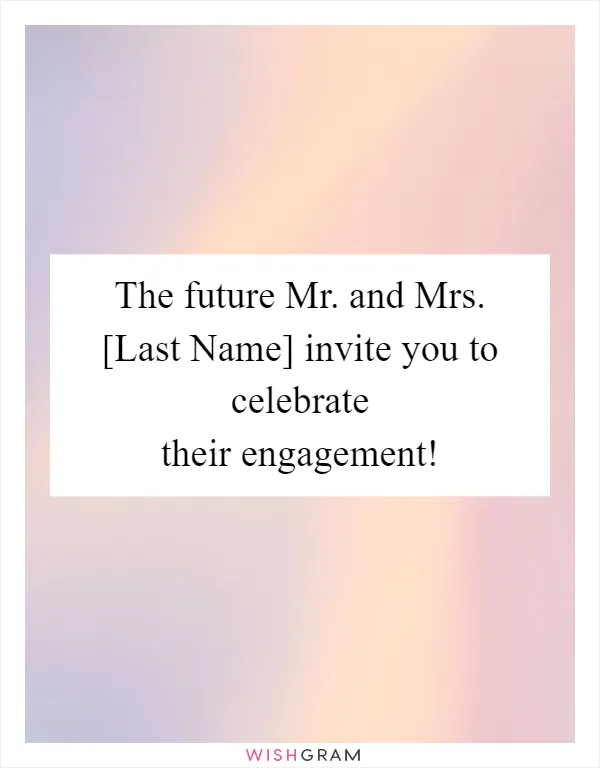 The future Mr. and Mrs. [Last Name] invite you to celebrate their engagement!