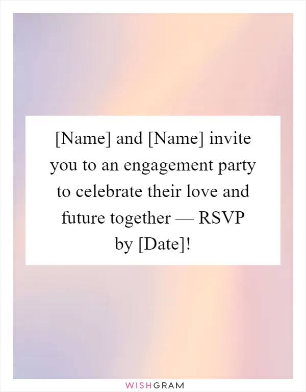 [Name] and [Name] invite you to an engagement party to celebrate their love and future together — RSVP by [Date]!