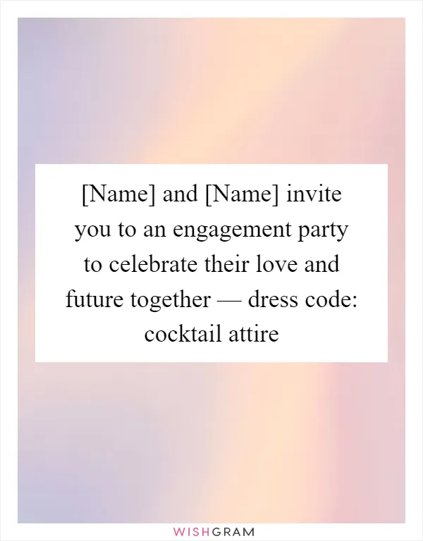 [Name] and [Name] invite you to an engagement party to celebrate their love and future together — dress code: cocktail attire