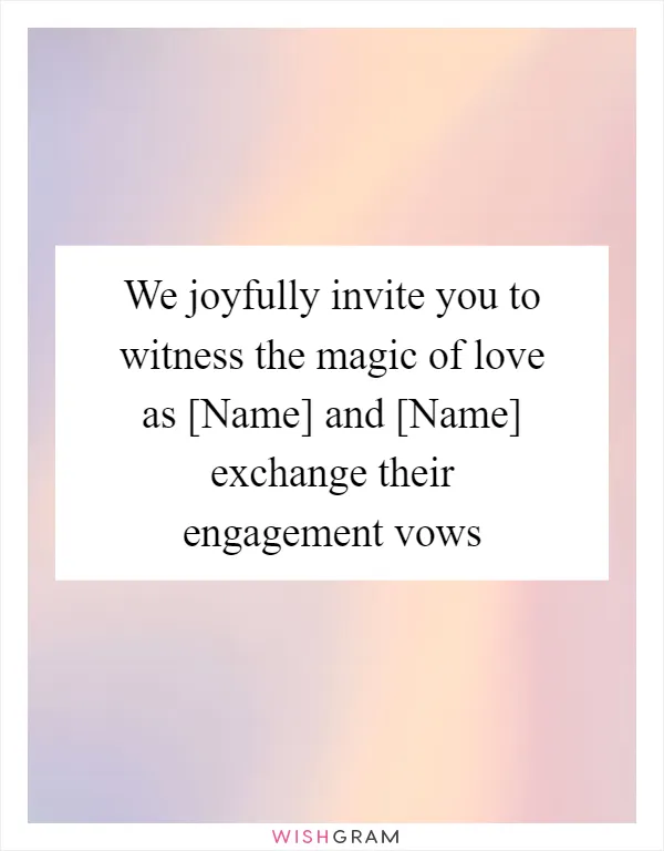 We joyfully invite you to witness the magic of love as [Name] and [Name] exchange their engagement vows