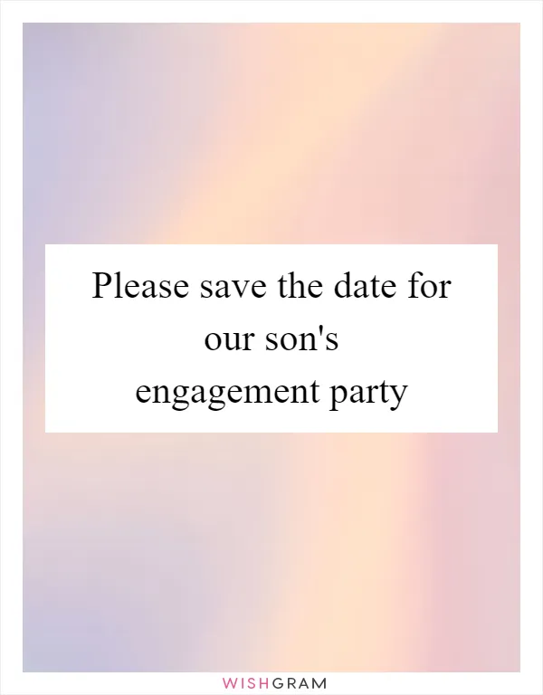 Please save the date for our son's engagement party