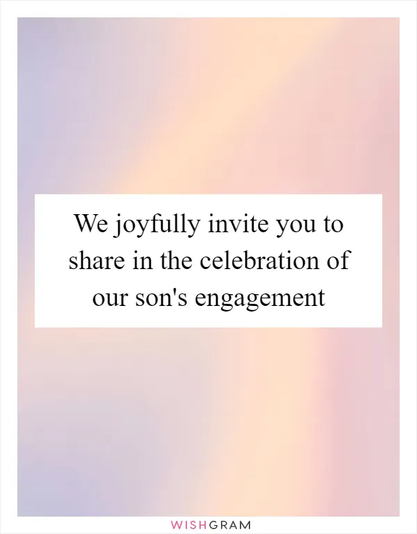 We joyfully invite you to share in the celebration of our son's engagement