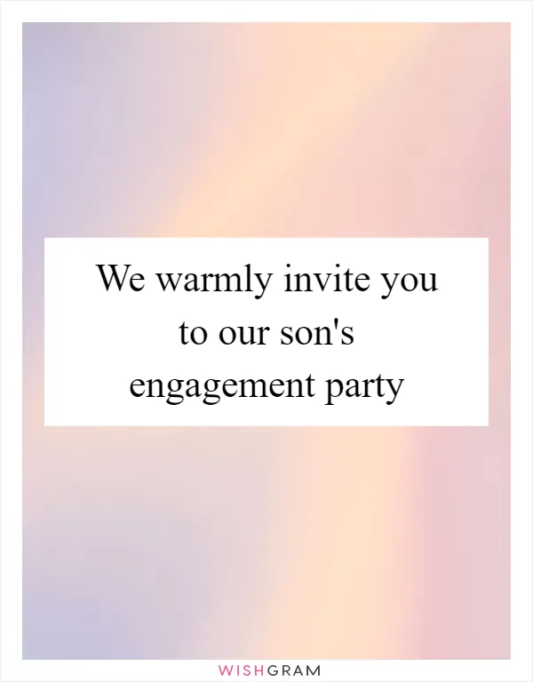 We warmly invite you to our son's engagement party