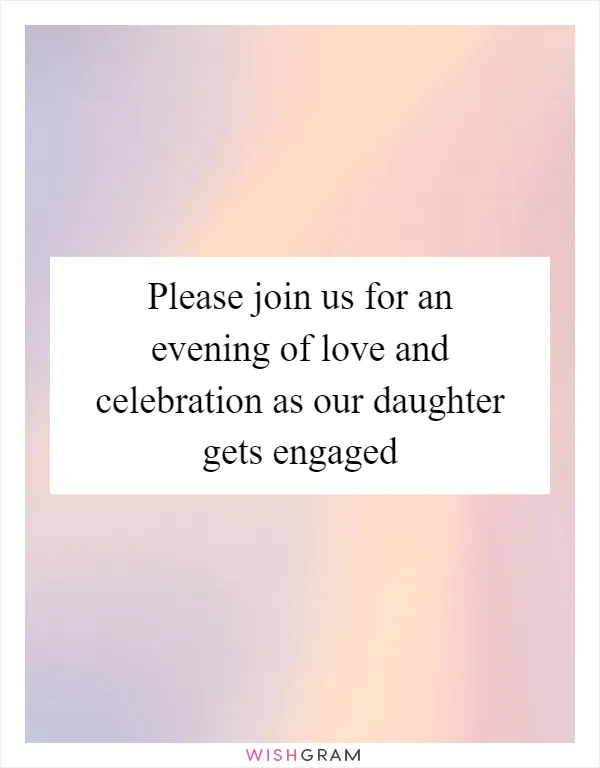 Please join us for an evening of love and celebration as our daughter gets engaged