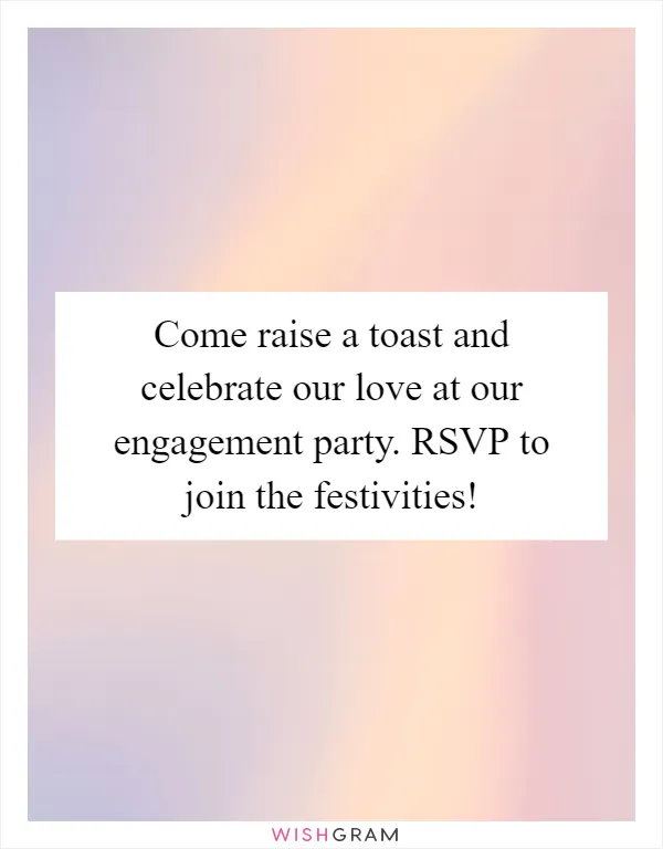 Come raise a toast and celebrate our love at our engagement party. RSVP to join the festivities!
