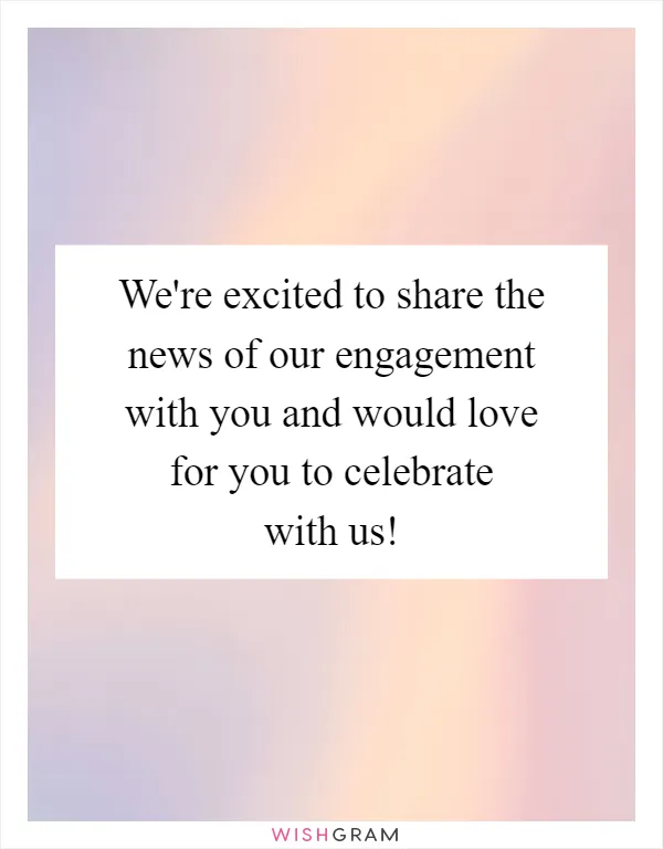 We're excited to share the news of our engagement with you and would love for you to celebrate with us!