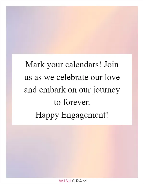 Mark your calendars! Join us as we celebrate our love and embark on our journey to forever. Happy Engagement!