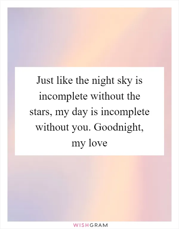 Just like the night sky is incomplete without the stars, my day is incomplete without you. Goodnight, my love