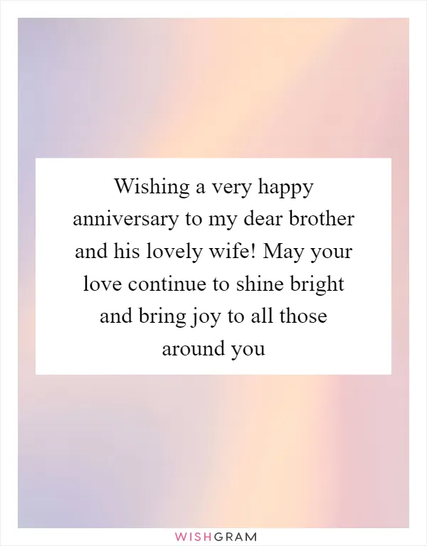 Wishing a very happy anniversary to my dear brother and his lovely wife! May your love continue to shine bright and bring joy to all those around you