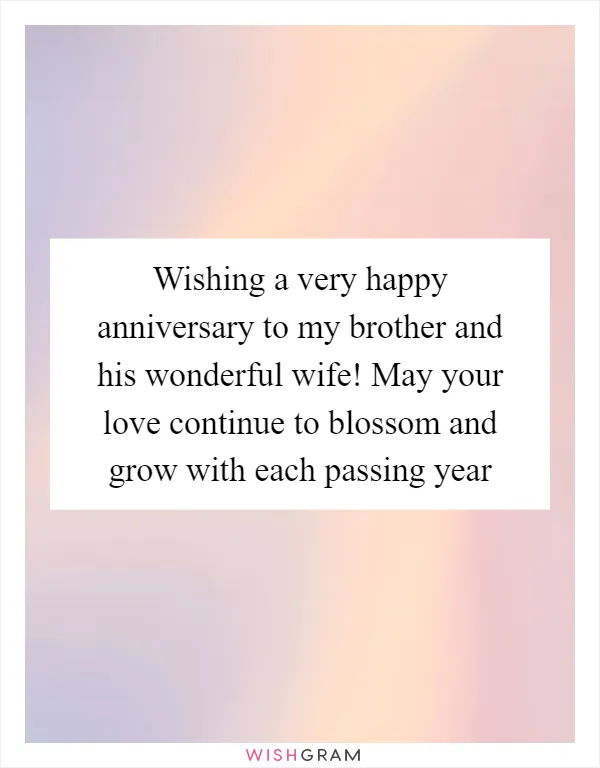 Wishing a very happy anniversary to my brother and his wonderful wife! May your love continue to blossom and grow with each passing year