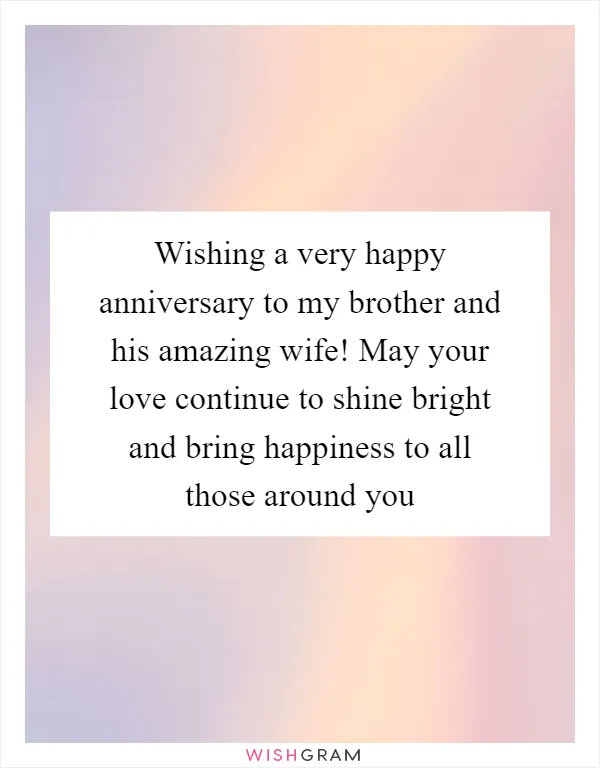 Wishing a very happy anniversary to my brother and his amazing wife! May your love continue to shine bright and bring happiness to all those around you