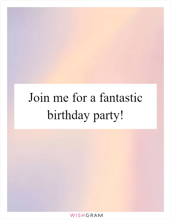 Join me for a fantastic birthday party!