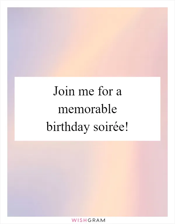 Join me for a memorable birthday soirée!