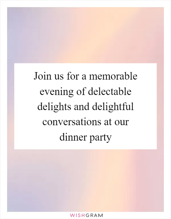 Join us for a memorable evening of delectable delights and delightful conversations at our dinner party