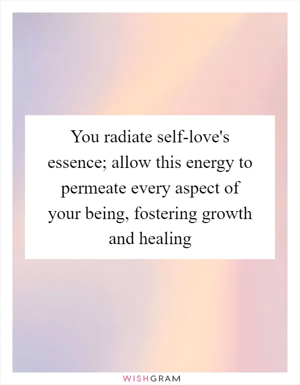 You radiate self-love's essence; allow this energy to permeate every aspect of your being, fostering growth and healing
