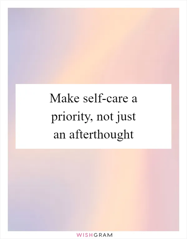 Make self-care a priority, not just an afterthought