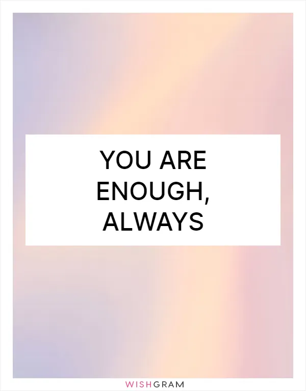 You are enough, always