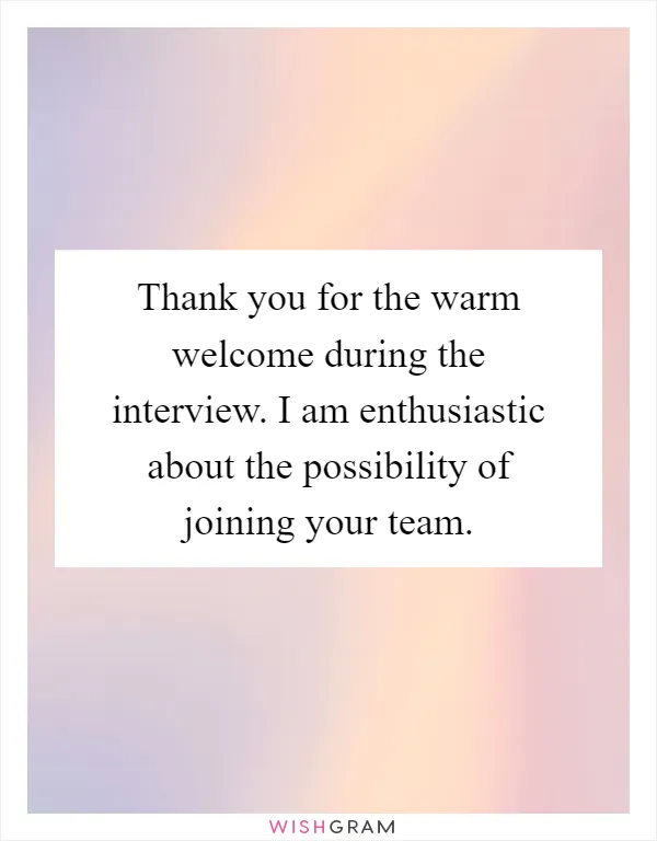Thank you for the warm welcome during the interview. I am enthusiastic about the possibility of joining your team
