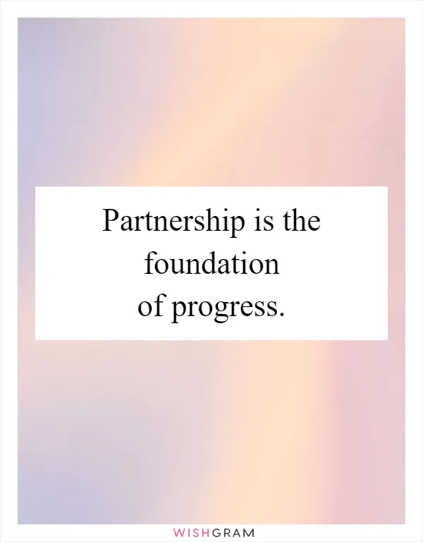 Partnership is the foundation of progress