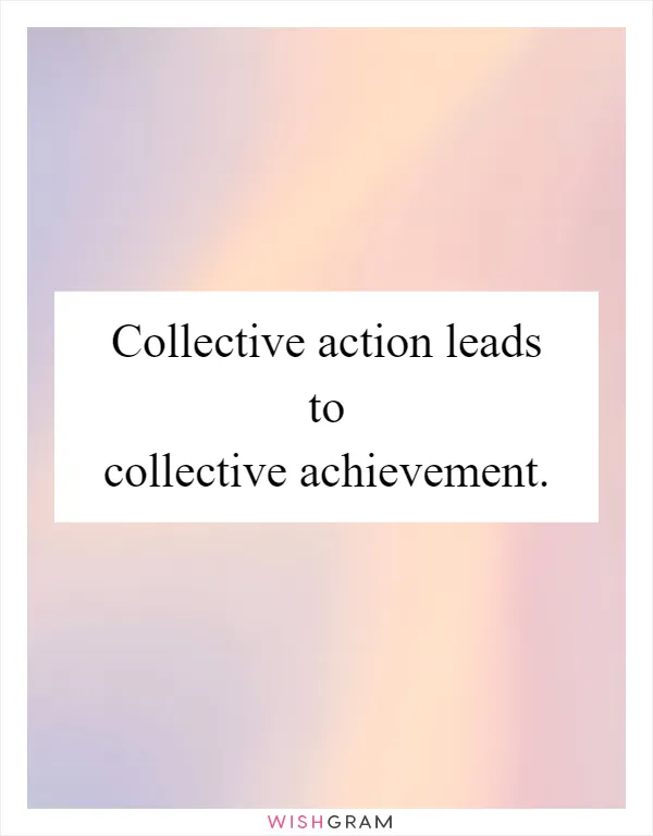 Collective action leads to collective achievement